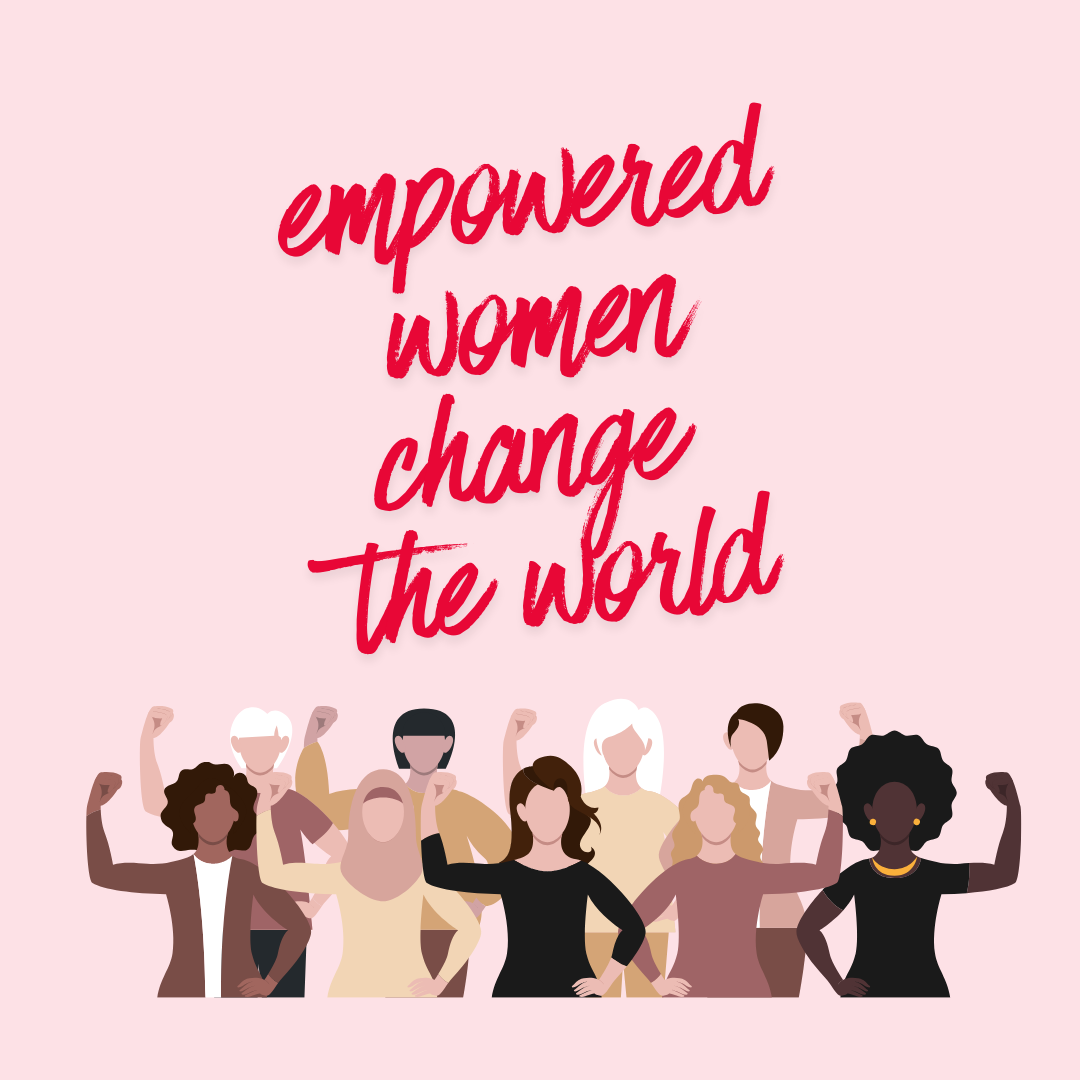 Empowered women change the world!